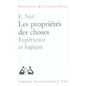 Les Proprietes Des Choses , Logique Et Experience - Frederic Nef