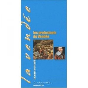 Les Protestants De Vendee - Jacques Marcade