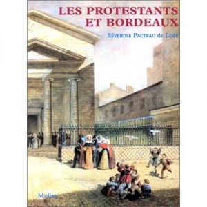 Les Protestants Et Bordeaux - Severine Pacteau De Luze
