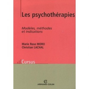 Les Psychotherapies , Modeles, Methodes Et Indications - Marie Rose Moro , Christian Lachal