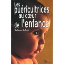 Les Puericultrices Au Coeur De L'enfance - Catherine Sellenet