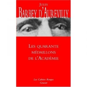 Les Quarante Medaillons De L'academie - Jules Barbey D'aurevilly