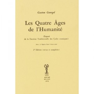 Les Quatre Ages De L'humanite : Expose De La Doctrine Traditionnelle Des Cycles Cosmiques - Gaston Georgel