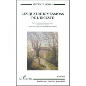 Les Quatre Dimensions De L'inceste , Comprehension Factuelle , Psychique , Systematique Et Ethique - Vincent Laupies