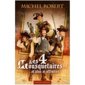 Les Quatre Mousquetaires... Et Plus Si Affinites - Michel Robert