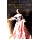 Les Quatres Aristocrates Anglaises : La Vie Mouvementee Des Soeurs Lennox 1740-1832 - Stella Tillyard