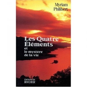 Les Quatres Elements Et Le Mystere De La Vie - Myriam Philibert