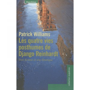Les Quatre Vies Posthumes De Django Reinhardt - Patrick Williams
