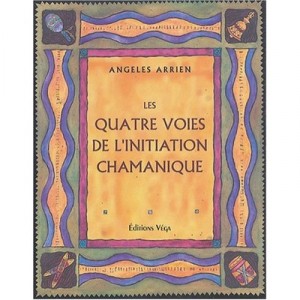 Les Quatre Voies De L'initiation Chamanique - Angeles Arrien