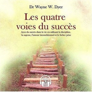 Les Quatre Voies Du Succes - Wayne W. Dyer