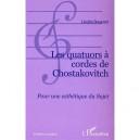 Les Quatuors A Cordes De Chostakovitch , Pour Une Esthetique Du Sujet - Liouba Bouscant