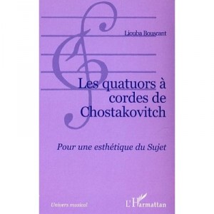 Les Quatuors A Cordes De Chostakovitch , Pour Une Esthetique Du Sujet - Liouba Bouscant