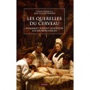 Les Querelles Du Cerveau , Comment Furent Inventees Les Neurosciences - Jean-claude Dupont
