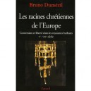 Les Racines Chretiennes De L'europe , Conversion Et Liberte Dans Les Royaumes Barbares, V-viii Siecles - Bruno Dumezil