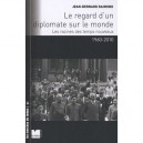 Le Regard D Un Diplomate Sur Le Monde , Les Racines Des Temps Nouveaux (1960-2010) - Jean-bernard Raimond