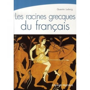 Les Racines Grecques Du Francais - Quentin Ludwig