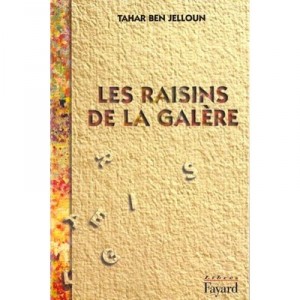 Les Raisins De La Galere - Tahar Ben Jelloun