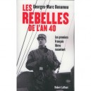 Les Rebelles De L'an 40 , Les Premiers Francais Libres Racontent - Georges-marc Benamou