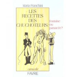 Les Recettes Des Chuchoteurs : Foutaise Ou Panacee ? - Maria Franchini