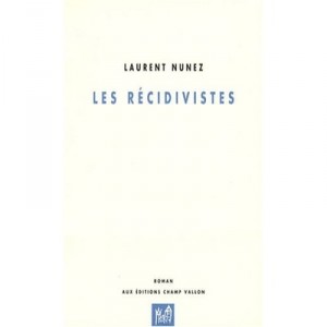Les Recidivistes - Laurent Nunez
