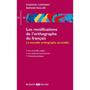 Les Rectifications De L'orthographe Du Francais , La Nouvelle Orthographe Accessible - Chantal Contant , Romain Muller