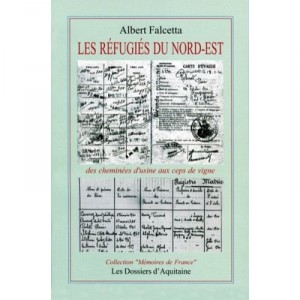 Les Refugies Du Nord-est , Des Cheminees D'usine Aux Ceps De Vigne - Albert Falcetta