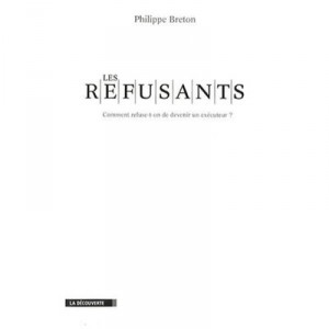 Les Refusants , Comment Refuse T-on De Devenir Un Executeur ? - Philippe Breton