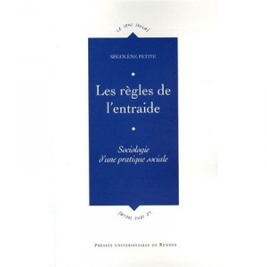 Les Regles De L'entraide , Sociologie D'une Pratique Sociale - Segolene Petite