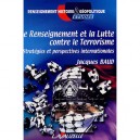 Le Renseignement Et La Lutte Contre Le Terrorisme , Strategies Et Perspectives Internationales - Jacques Baud
