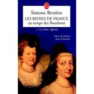 Les Reines De France Au Temps Des Bourbons T.1, the two regents, Marie de Medici and Anne of Austria - Simone Berti&egrave;re