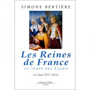 Les Reines De France Au Temps Des Valois Le Beau Xvi Siecle - Simone Bertiere