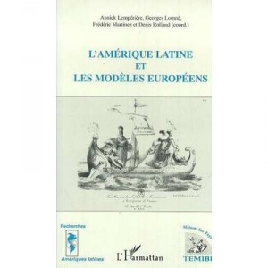 L'amerique Latine Et Les Modeles Europeens - Annick Lemperiere , Georges Lomne , Frederic Martinez , Denis Rolland