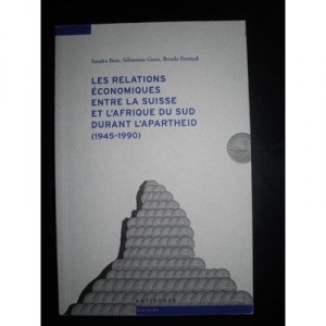 Les  relations Economiques Entre La Suisse Et L'afrique Du Sud Durant L'apartheid, 1945-1990 - Bott , Guex , Etemad