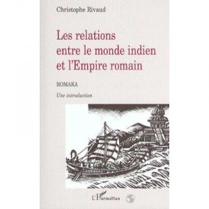 Les Relations Entre Le Monde Indien Et L'empire Romain - Christophe Rivaud