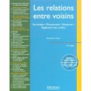 Les Relations Entre Voisins , Servitudes, Mitoyennete, Nuisances, Reglement Des Conflits (10e Edition) - Bernard Le Court