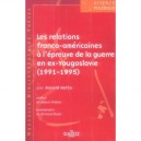 Les Relations Franco-americaines A L'epreuve De La Guerre En Ex-yougoslavie (1991-1195) - Ronald Hatto