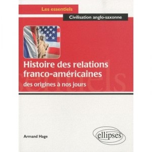 Histoire Des Relations Franco-americaines Des Origines A Nos Jours - Hage