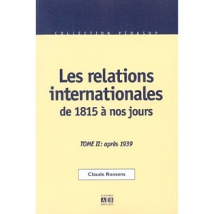 Les Relations Internationales De 1815 A Nos Jours T.2 , Apres 1939 - Claude Roosens
