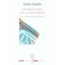 Les Religions De La Politique , Entre Democraties Et Totaliyarismes - Emilio Gentile