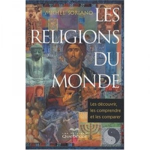 Les Religions Du Monde , Les Decouvrir, Les Comprendre Et Les Comparer - Michel Soriano