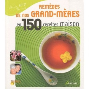 Remedes De Grands-meres En 150 Recettes Maison - Nathalie Semenuik