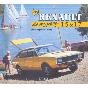 Les Renault 15 Et 17 - Jean-baptiste Colbloc