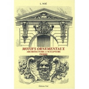 Motifs Ornementaux , Architecture Et Sculpture T.2 , Pierre - L Noe