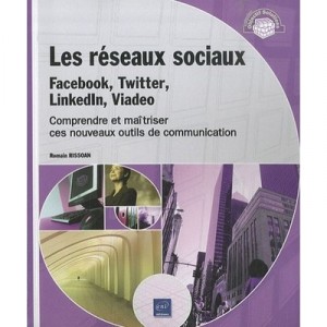 Les Reseaux Sociaux : Facebook, Twitter, Linkedin, Viadeo , Comprendre Et Maitriser Ces Nouveaux Outils De Communication - Roma