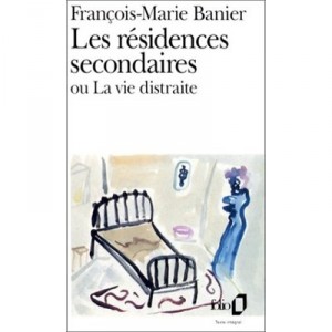 Les Residences Secondaires Ou La Vie Distraite - Francois-marie Banier