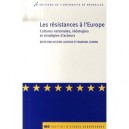 Les Resistances A L'europe , Cultures Nationales, Ideologies Et Strategies D'acteurs - Justine Lacroix , Ramona Coman