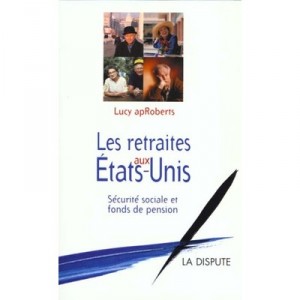 Les Retraites Aux Etats-unis , Securite Sociale Et Fonds De Pension - Lucy Roberts