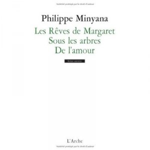 Les Reves De Margaret / Sous Les Arbres / De L'amour - Philippe Minyana