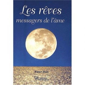 Les Reves , Messagers De L'ame - Robert Blais