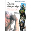 Les Reves N'ont Pas D'age , Il N'est Jamais Trop Tard Pour Suivre Les Elans De Son Coeur - Denise Cardinal